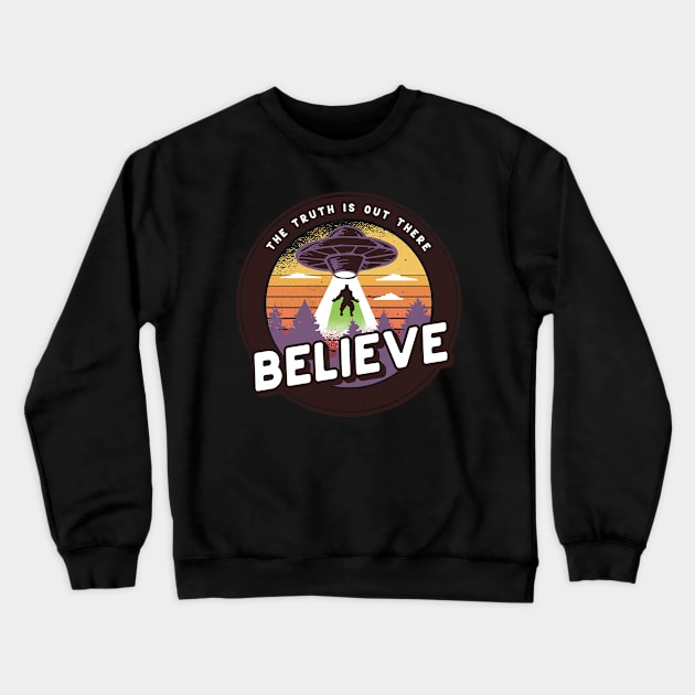 The Truth Is Out There Believe UFO Bigfoot Abduction Crewneck Sweatshirt by UNDERGROUNDROOTS